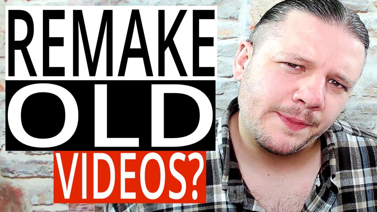 Why YOU Should Remake Old YouTube Videos [3 Reasons]