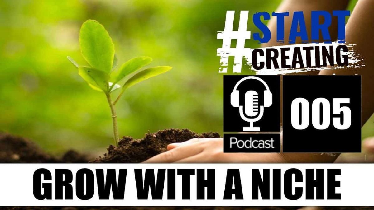 GROW ON YOUTUBE WITH A NICHE - #STARTCREATINGPODCAST EP 005