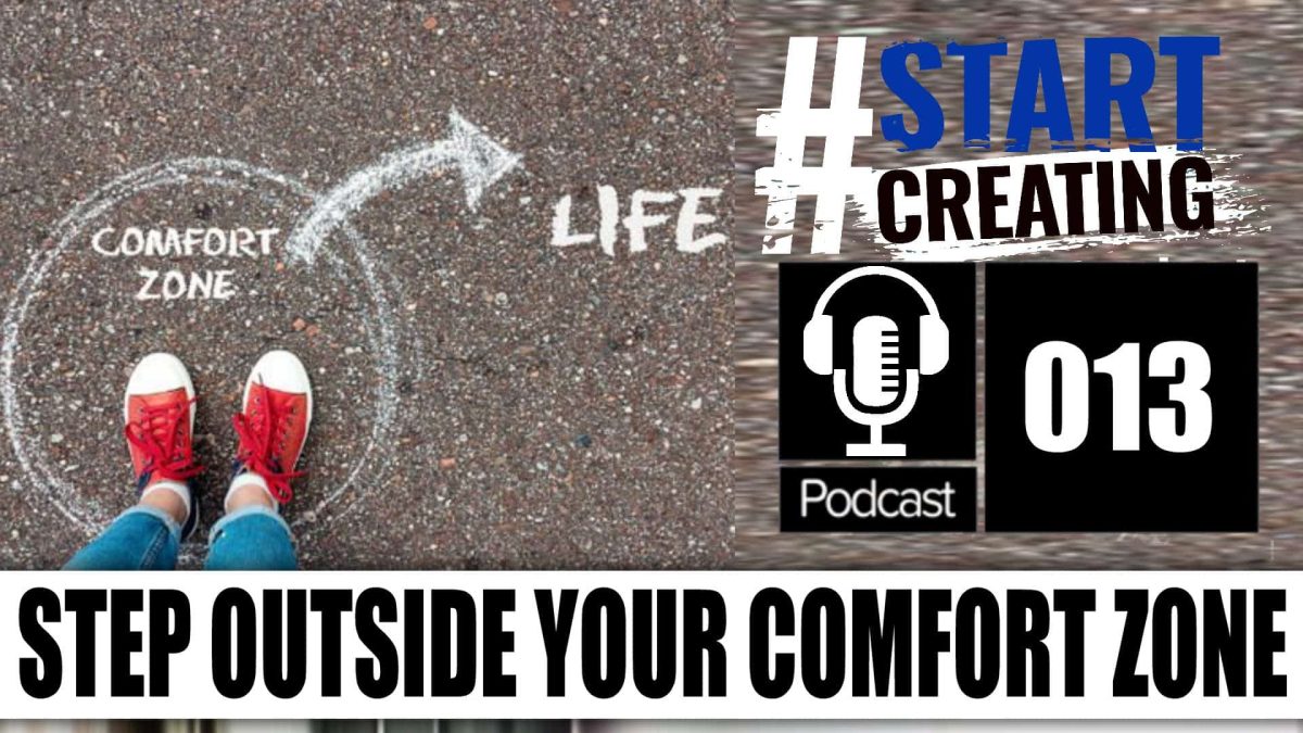 Step Outside Your Comfort Zone - How To Learn New Life Skills #STARTCREATINGPODCAST (ep 013) 1