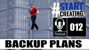 YOU NEED A BACKUP PLAN! - How To Be Prepared for Life - #STARTCREATINGPODCAST (EP 012) 1